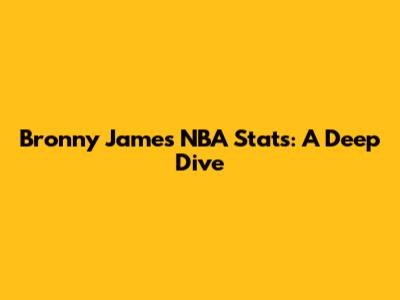 Bronny James NBA Stats: A Deep Dive