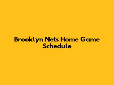 Brooklyn Nets Home Game Schedule