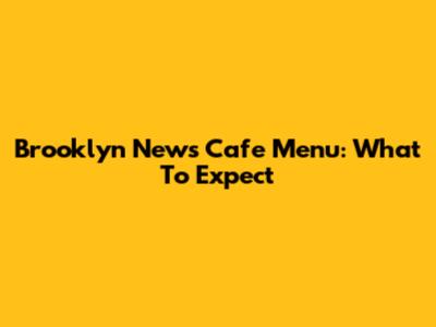 Brooklyn News Cafe Menu: What To Expect