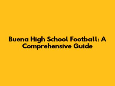 Buena High School Football: A Comprehensive Guide