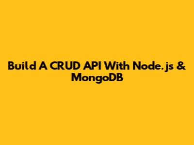 Build A CRUD API With Node.js & MongoDB