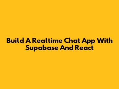 Build A Realtime Chat App With Supabase And React