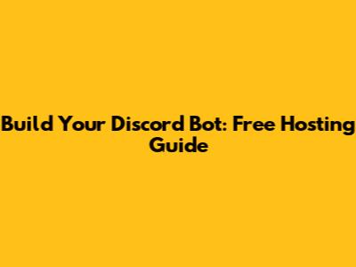 Build Your Discord Bot: Free Hosting Guide