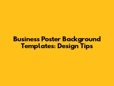 Business Poster Background Templates: Design Tips