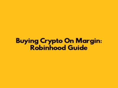 Buying Crypto On Margin: Robinhood Guide