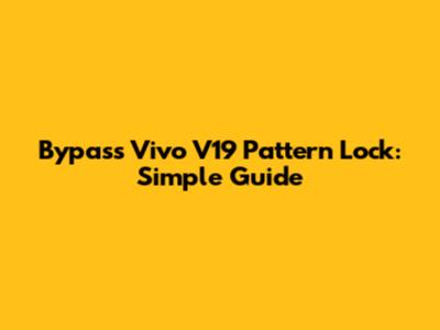 Bypass Vivo V19 Pattern Lock: Simple Guide