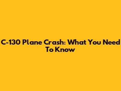 C-130 Plane Crash: What You Need To Know