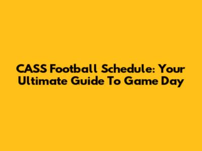 CASS Football Schedule: Your Ultimate Guide To Game Day