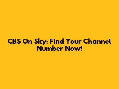 CBS On Sky: Find Your Channel Number Now!