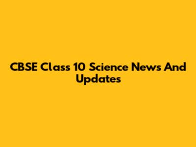 CBSE Class 10 Science News And Updates