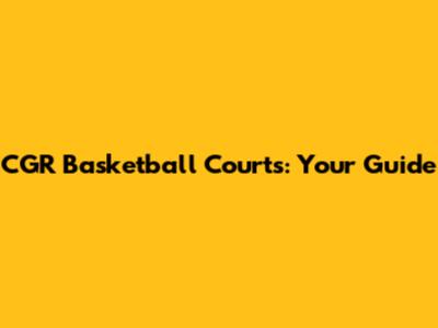 CGR Basketball Courts: Your Guide