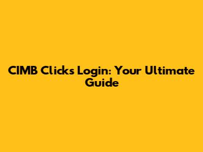 CIMB Clicks Login: Your Ultimate Guide