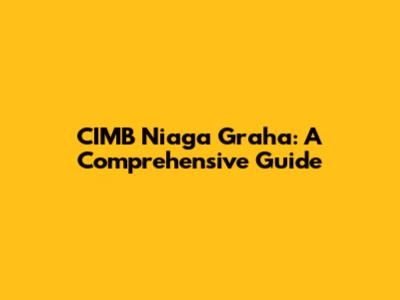 CIMB Niaga Graha: A Comprehensive Guide