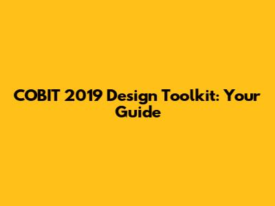 COBIT 2019 Design Toolkit: Your Guide