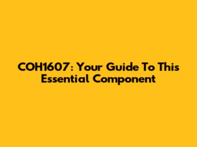 COH1607: Your Guide To This Essential Component