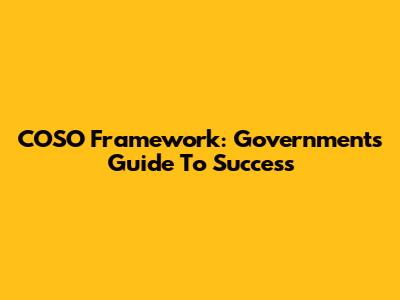 COSO Framework: Government's Guide To Success