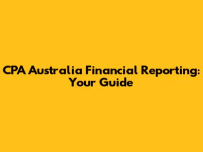 CPA Australia Financial Reporting: Your Guide