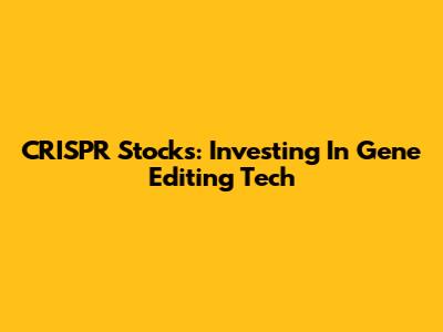 CRISPR Stocks: Investing In Gene Editing Tech