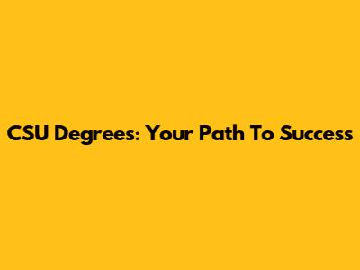 CSU Degrees: Your Path To Success