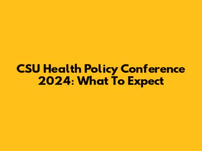 CSU Health Policy Conference 2024: What To Expect