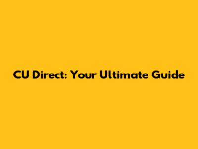 CU Direct: Your Ultimate Guide