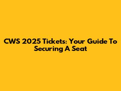 CWS 2025 Tickets: Your Guide To Securing A Seat
