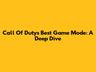 Call Of Duty's Best Game Mode: A Deep Dive
