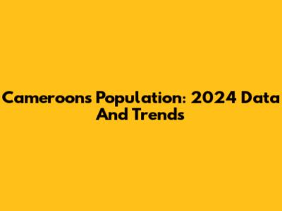 Cameroon's Population: 2024 Data And Trends