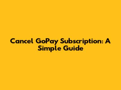 Cancel GoPay Subscription: A Simple Guide