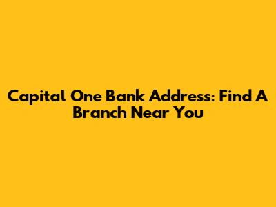 Capital One Bank Address: Find A Branch Near You