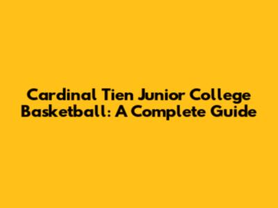 Cardinal Tien Junior College Basketball: A Complete Guide