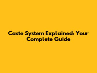 Caste System Explained: Your Complete Guide