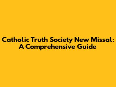 Catholic Truth Society New Missal: A Comprehensive Guide