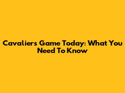 Cavaliers Game Today: What You Need To Know