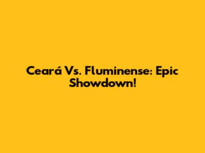Ceará Vs. Fluminense: Epic Showdown!
