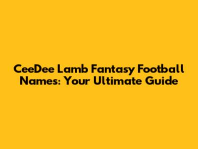 CeeDee Lamb Fantasy Football Names: Your Ultimate Guide