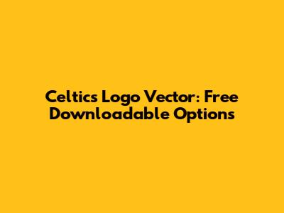 Celtics Logo Vector: Free Downloadable Options