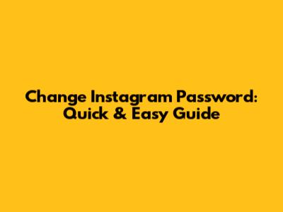 Change Instagram Password: Quick & Easy Guide