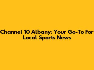 Channel 10 Albany: Your Go-To For Local Sports News