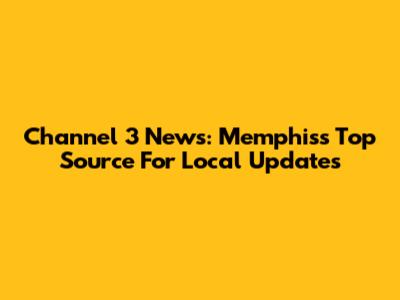 Channel 3 News: Memphis's Top Source For Local Updates