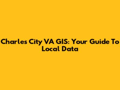 Charles City VA GIS: Your Guide To Local Data