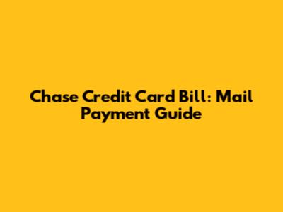 Chase Credit Card Bill: Mail Payment Guide