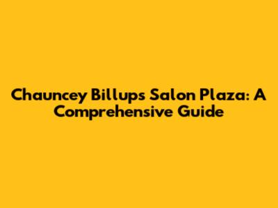 Chauncey Billups Salon Plaza: A Comprehensive Guide