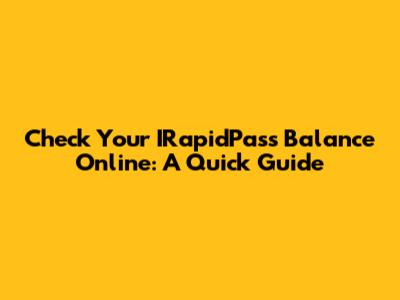 Check Your IRapidPass Balance Online: A Quick Guide