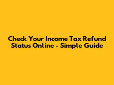 Check Your Income Tax Refund Status Online - Simple Guide