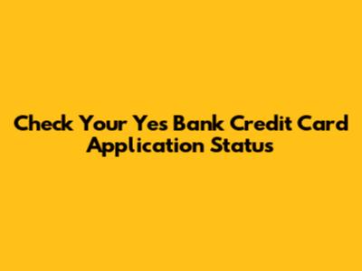 Check Your Yes Bank Credit Card Application Status