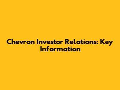Chevron Investor Relations: Key Information