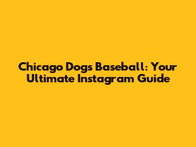 Chicago Dogs Baseball: Your Ultimate Instagram Guide