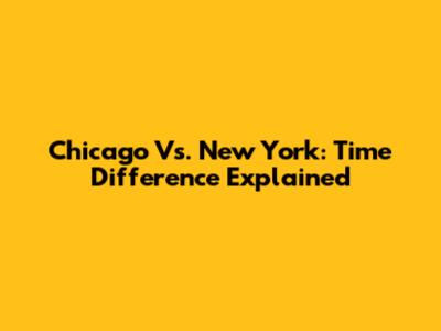 Chicago Vs. New York: Time Difference Explained