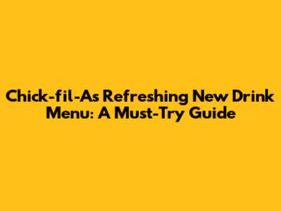 Chick-fil-A's Refreshing New Drink Menu: A Must-Try Guide